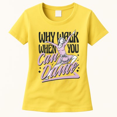 Why Walk When You Can Dance Womens T-Shirt
