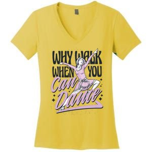 Why Walk When You Can Dance Women's V-Neck T-Shirt