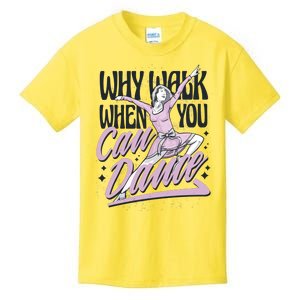 Why Walk When You Can Dance Kids T-Shirt