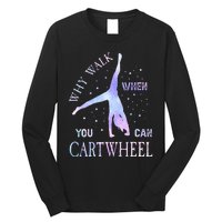 Why Walk When You Can Cartwheel Cute Gymnastics Long Sleeve Shirt