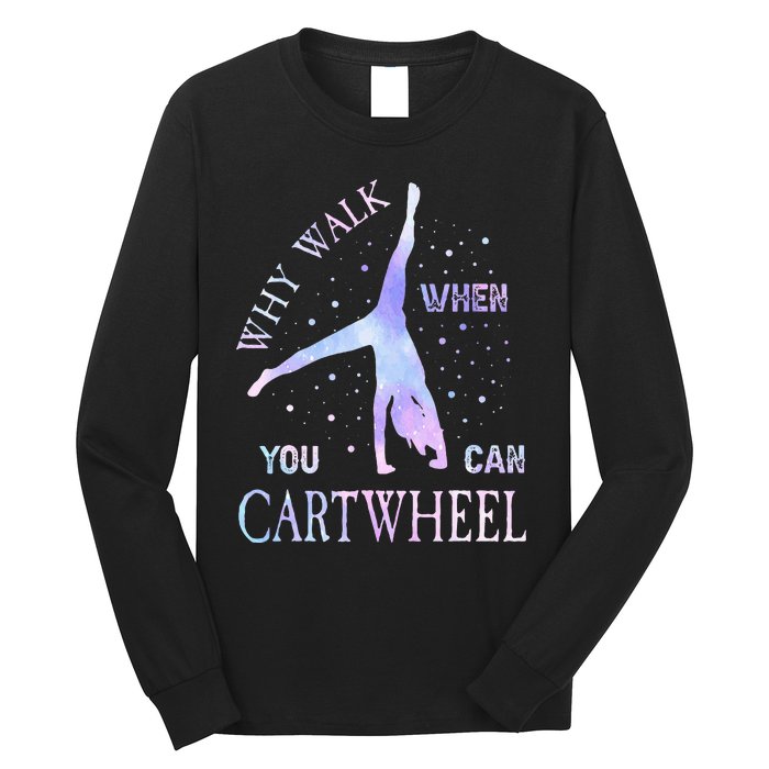 Why Walk When You Can Cartwheel Cute Gymnastics Long Sleeve Shirt