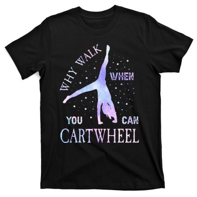 Why Walk When You Can Cartwheel Cute Gymnastics T-Shirt