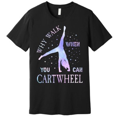 Why Walk When You Can Cartwheel Cute Gymnastics Premium T-Shirt