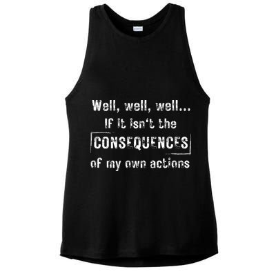 Well, Well, Well If It Isn't The Consequences Of My Own Actions Ladies PosiCharge Tri-Blend Wicking Tank