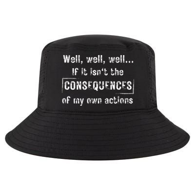 Well, Well, Well If It Isn't The Consequences Of My Own Actions Cool Comfort Performance Bucket Hat
