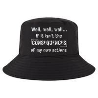 Well, Well, Well If It Isn't The Consequences Of My Own Actions Cool Comfort Performance Bucket Hat