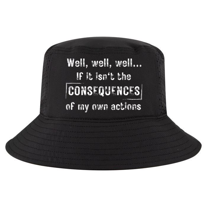 Well, Well, Well If It Isn't The Consequences Of My Own Actions Cool Comfort Performance Bucket Hat