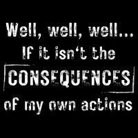 Well, Well, Well If It Isn't The Consequences Of My Own Actions Performance Shirt