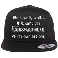 Well, Well, Well If It Isn't The Consequences Of My Own Actions Flatbill Hat