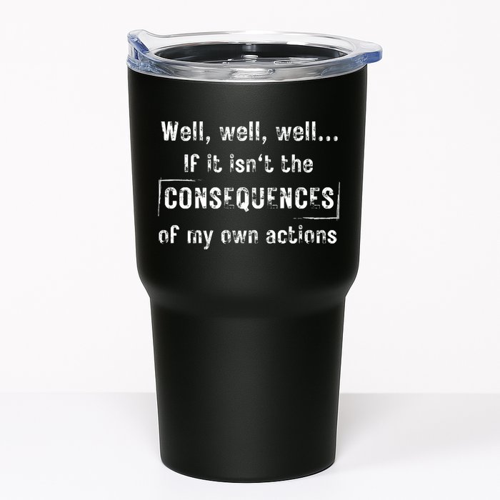 Well, Well, Well If It Isn't The Consequences Of My Own Actions Tumbler