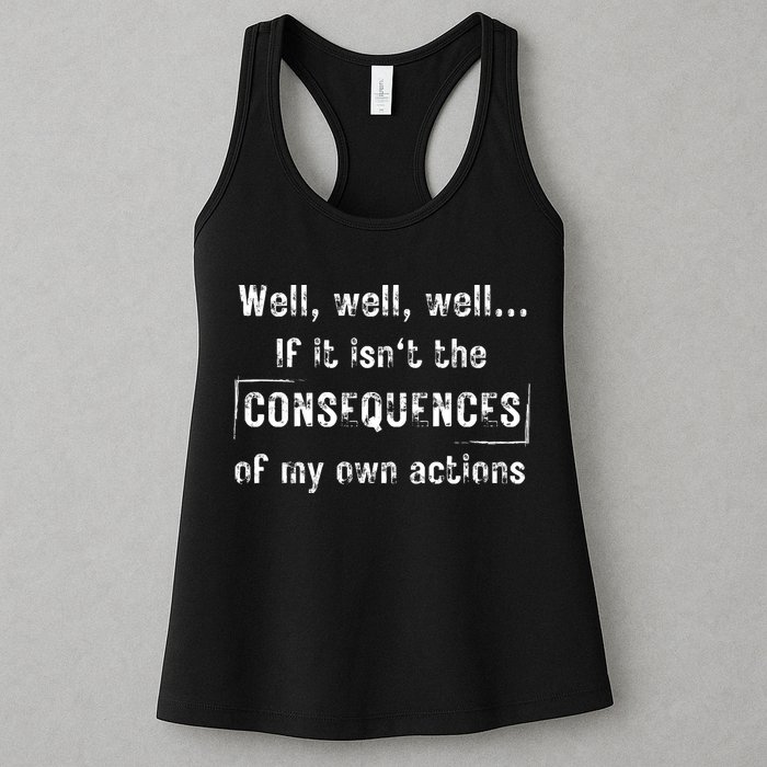 Well, Well, Well If It Isn't The Consequences Of My Own Actions Womens Tank Top