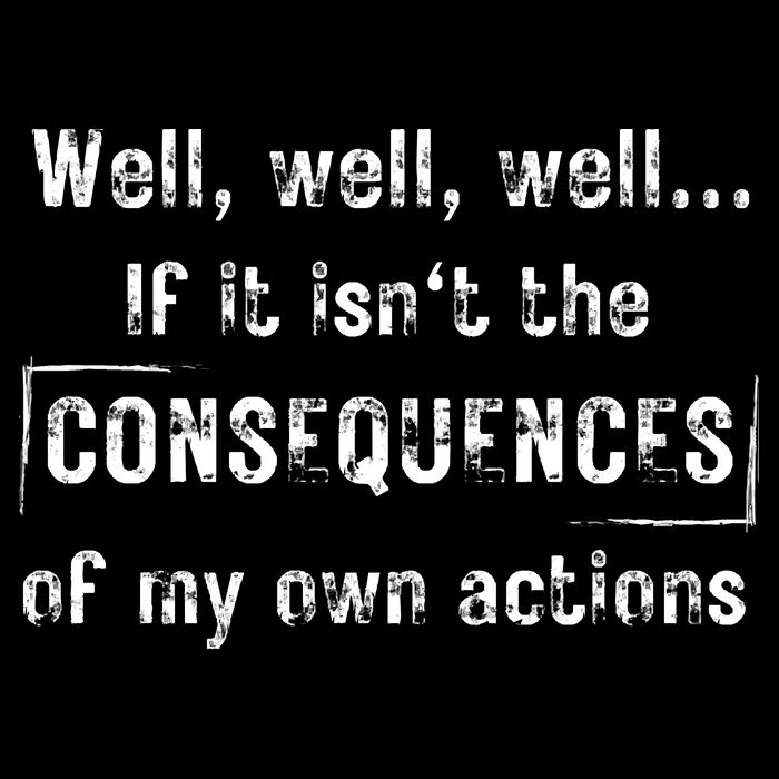 Well, Well, Well If It Isn't The Consequences Of My Own Actions Baby Bodysuit