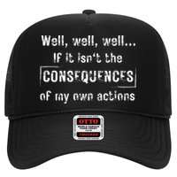 Well, Well, Well If It Isn't The Consequences Of My Own Actions Trucker Hat
