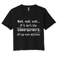 Well, Well, Well If It Isn't The Consequences Of My Own Actions Crop Top