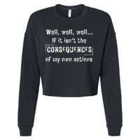 Well, Well, Well If It Isn't The Consequences Of My Own Actions Cropped Pullover Crew