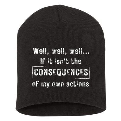 Well, Well, Well If It Isn't The Consequences Of My Own Actions Short Acrylic Beanie