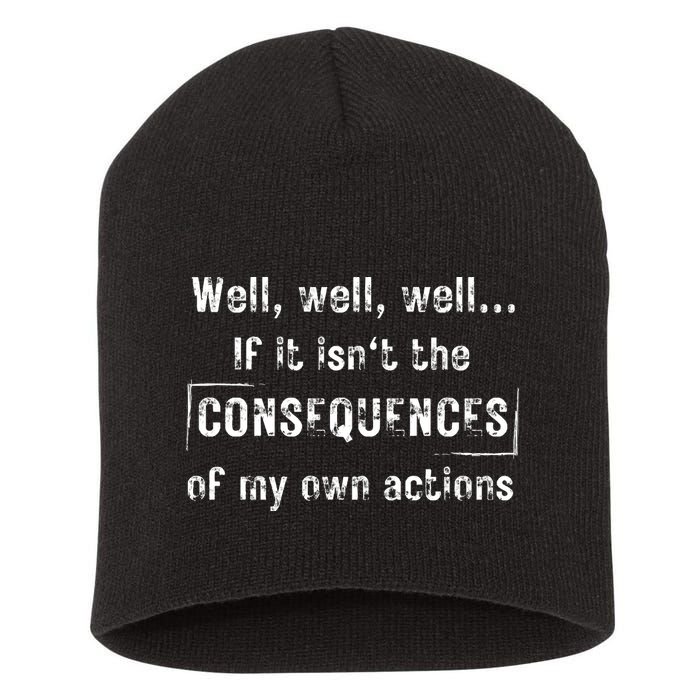 Well, Well, Well If It Isn't The Consequences Of My Own Actions Short Acrylic Beanie