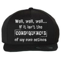 Well, Well, Well If It Isn't The Consequences Of My Own Actions Wool Snapback Cap