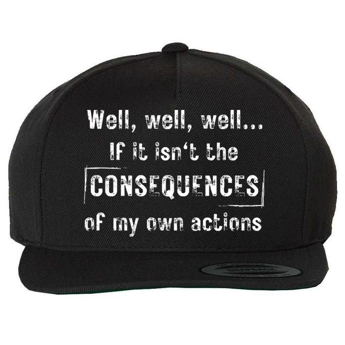 Well, Well, Well If It Isn't The Consequences Of My Own Actions Wool Snapback Cap