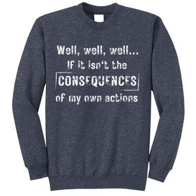 Well, Well, Well If It Isn't The Consequences Of My Own Actions Sweatshirt