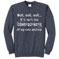 Well, Well, Well If It Isn't The Consequences Of My Own Actions Sweatshirt