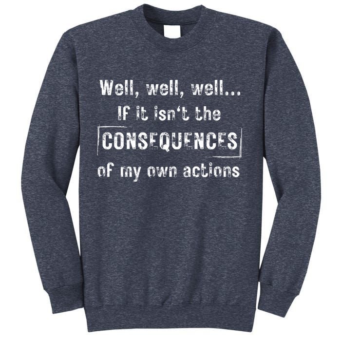 Well, Well, Well If It Isn't The Consequences Of My Own Actions Sweatshirt