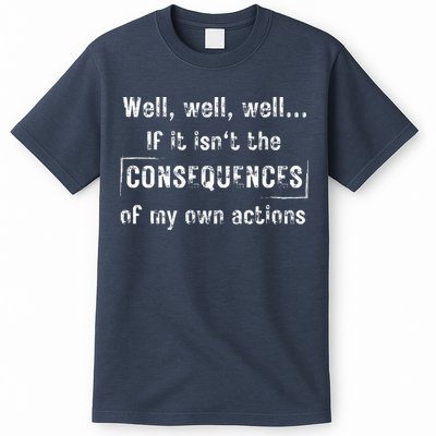 Well, Well, Well If It Isn't The Consequences Of My Own Actions T-Shirt
