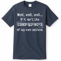 Well, Well, Well If It Isn't The Consequences Of My Own Actions T-Shirt