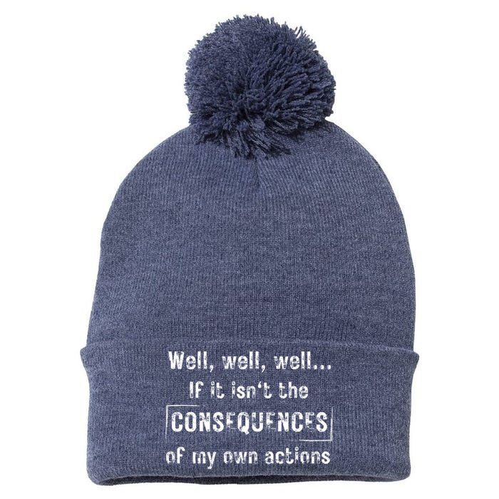 Well, Well, Well If It Isn't The Consequences Of My Own Actions Pom Pom 12in Knit Beanie