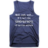 Well, Well, Well If It Isn't The Consequences Of My Own Actions Tank Top
