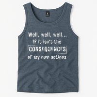 Well, Well, Well If It Isn't The Consequences Of My Own Actions Tank Top