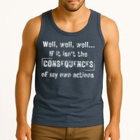 Well, Well, Well If It Isn't The Consequences Of My Own Actions Tank Top