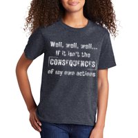 Well, Well, Well If It Isn't The Consequences Of My Own Actions Kids T-Shirt