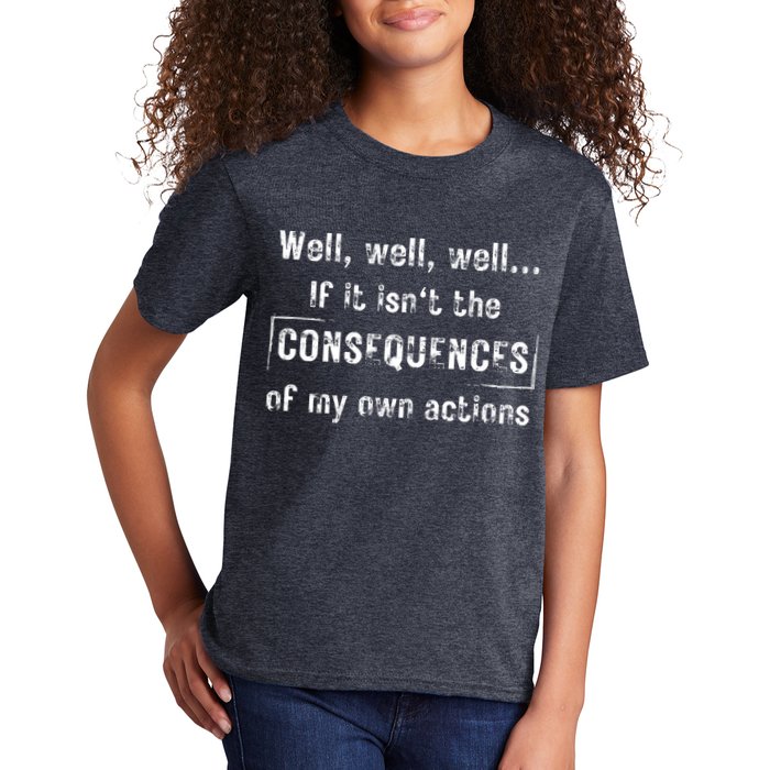 Well, Well, Well If It Isn't The Consequences Of My Own Actions Kids T-Shirt