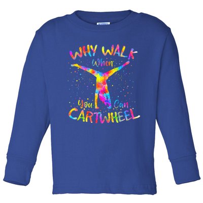 Why Walk When You Can Cartwheel Gymnast Gymnastic Tumbling  Toddler Long Sleeve Shirt