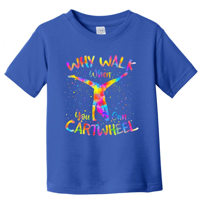 Why Walk When You Can Cartwheel Gymnast Gymnastic Tumbling  Toddler T-Shirt