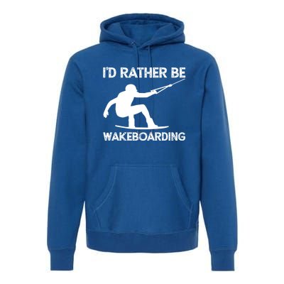 Wakeboarding Wakeboarder Wakeboard Funny Gift Premium Hoodie