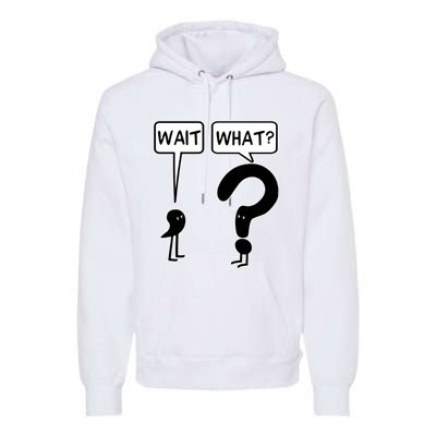 Wait, What? Premium Hoodie