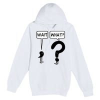 Wait, What? Premium Pullover Hoodie