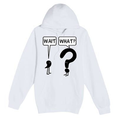 Wait, What? Premium Pullover Hoodie