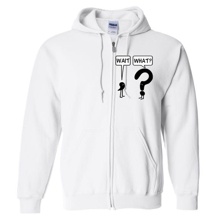 Wait, What? Full Zip Hoodie