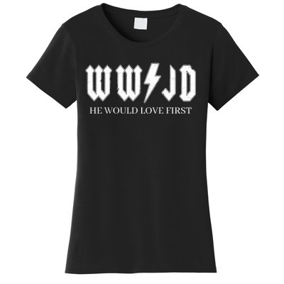 Wwjd What Would Jesus Do He Would Love First Women's T-Shirt