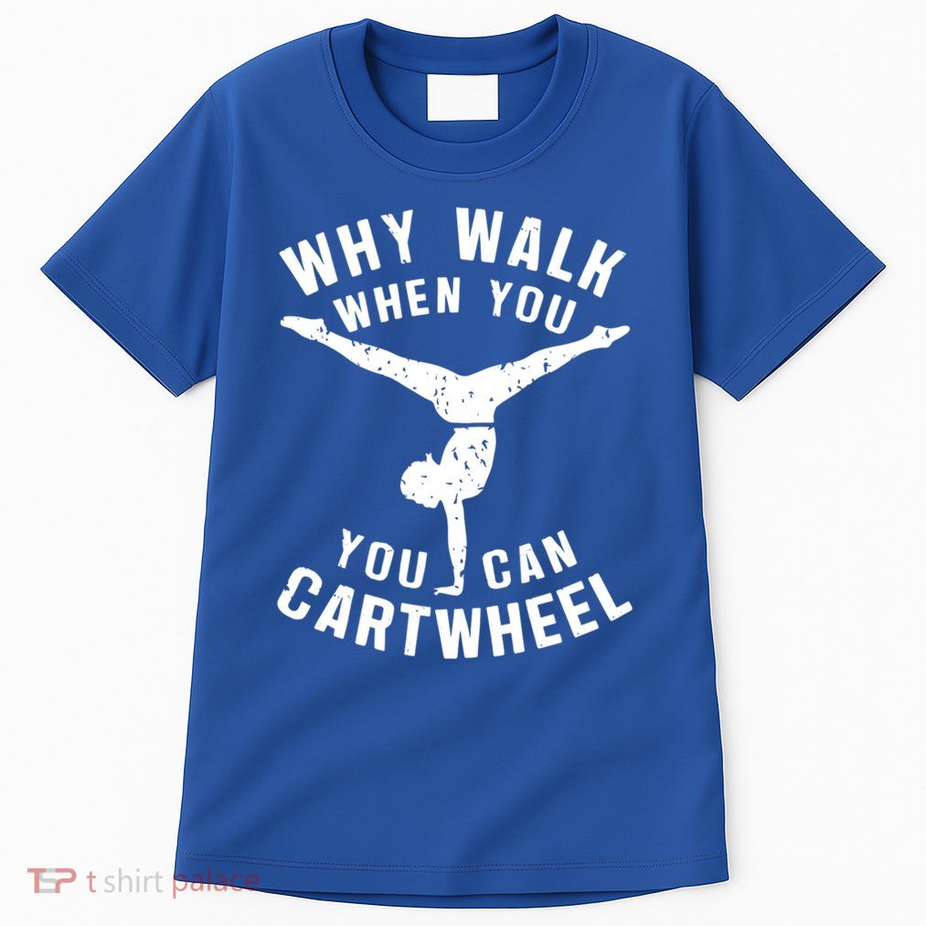 Why Walk When You Can Cartwheel Gift Tall T-Shirt