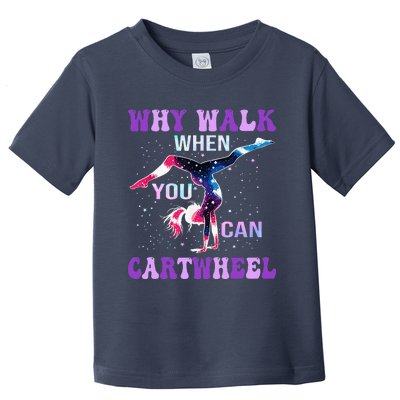 Why Walk When You Can Cartwheel Cute Gymnastics Toddler T-Shirt