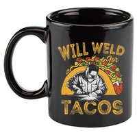 Welders Will Weld For Tacos Welding Welder 11oz C Handle Ceramic Mug