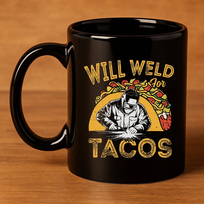 Welders Will Weld For Tacos Welding Welder 11oz C Handle Ceramic Mug