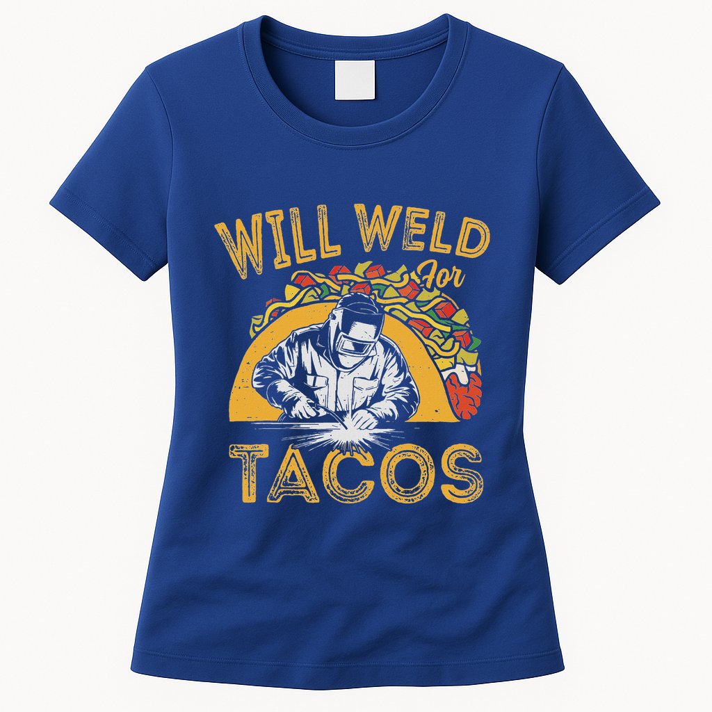 Welders Will Weld For Tacos Welding Welder Womens T-Shirt