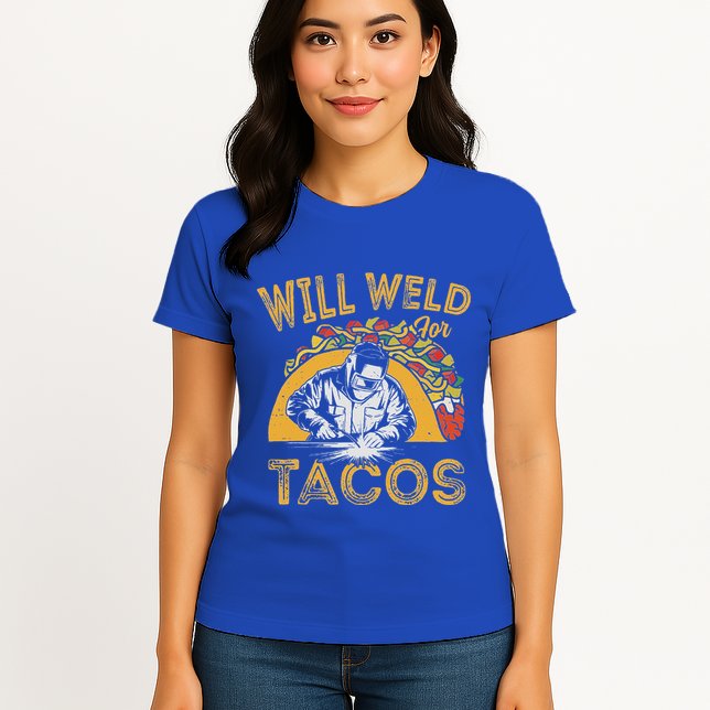 Welders Will Weld For Tacos Welding Welder Womens T-Shirt