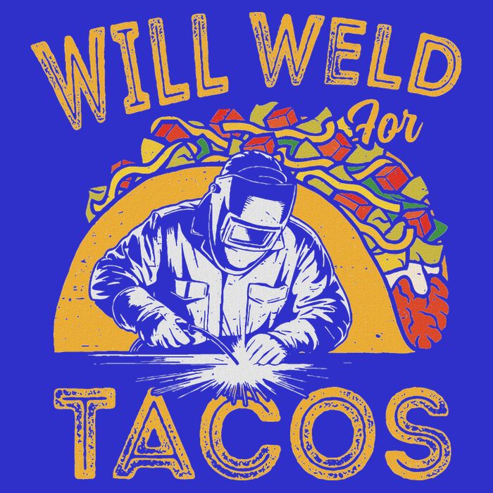 Welders Will Weld For Tacos Welding Welder Womens T-Shirt