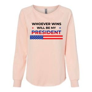 Whoever Wins Will Be My President Neutral Political Womens California Wash Sweatshirt